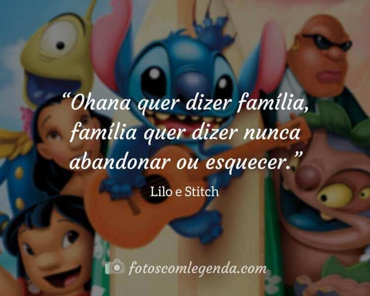 “Ohana quer dizer família, família quer dizer nunca abandonar ou esquecer.” — Lilo e Stitch