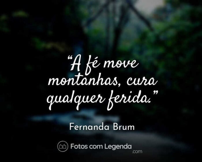 Frase Fernanda Brum A fé move montanhas.