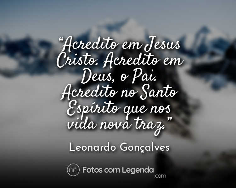Frase Leonardo Gonçalves Acredito em Jesus.