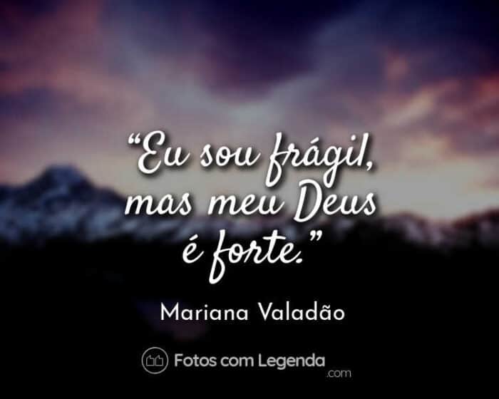 Frase Mariana Valadão Eu sou frágil mas.