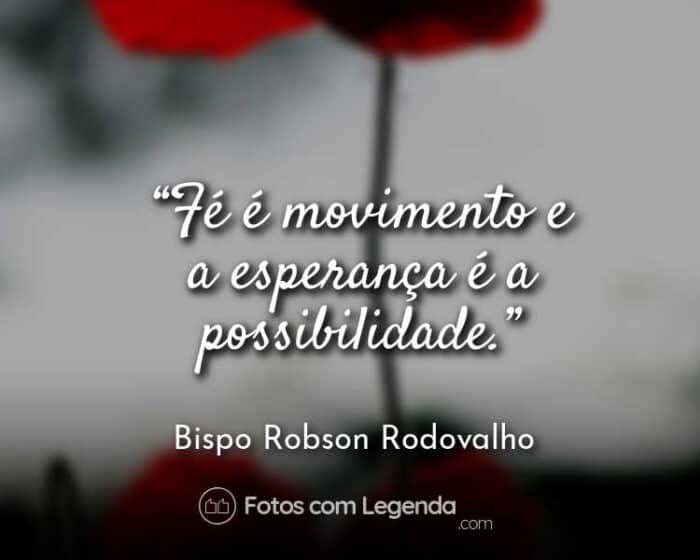 Frase Bispo Robson Rodovalho Fé é movimento.