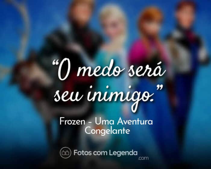 Frase Frozen – Uma Aventura Congelante O medo será.