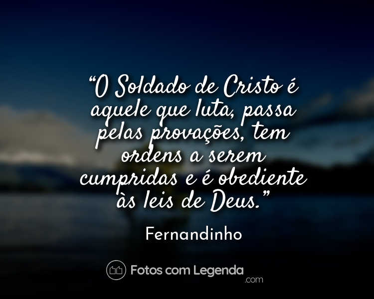 Frase Fernandinho O Soldado de Cristo é.