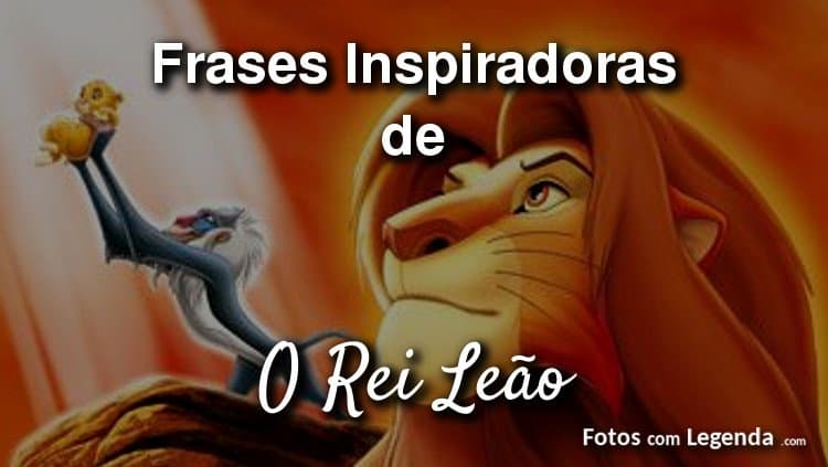 10 Frases Inspiradoras de O Rei Leão » Fotos com Legenda.