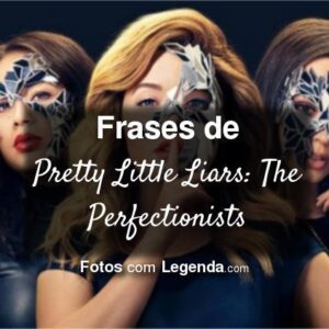 Frases de Pretty Little Liars: The Perfectionists