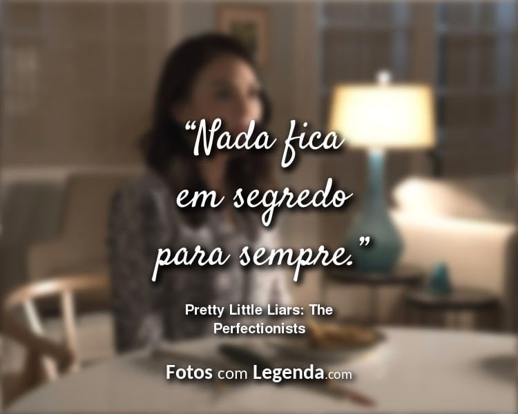 Pretty Little Liars Frases The Perfectionists Nada fica em.