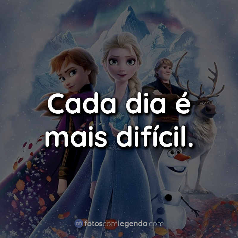 Cada dia é mais difícil. Frase.