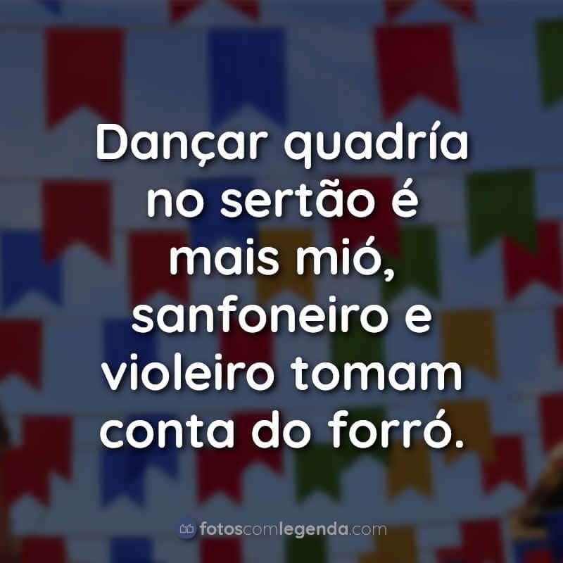 Frases de São João: Dançar quadría no sertão é mais mió, sanfoneiro e violeiro tomam conta do forró.