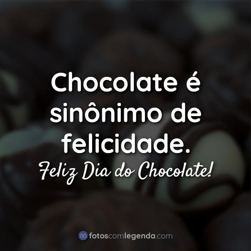 Dia do Chocolate Frases: Chocolate é sinônimo.