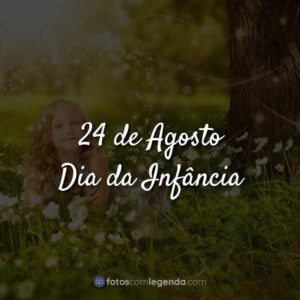 24 de Agosto – Dia da Infância