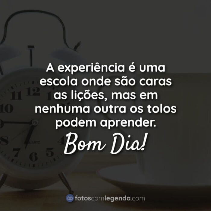 Frases de Bom Dia Positivas: A experiência é.