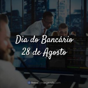 Dia do Bancário – 28 de Agosto