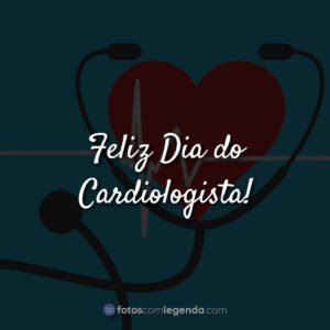 Feliz Dia do Cardiologista!