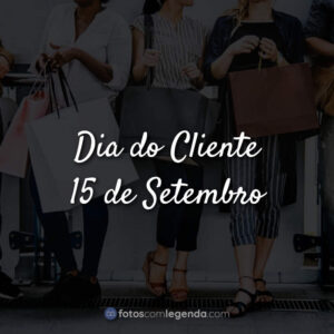 Dia do Cliente – 15 de Setembro