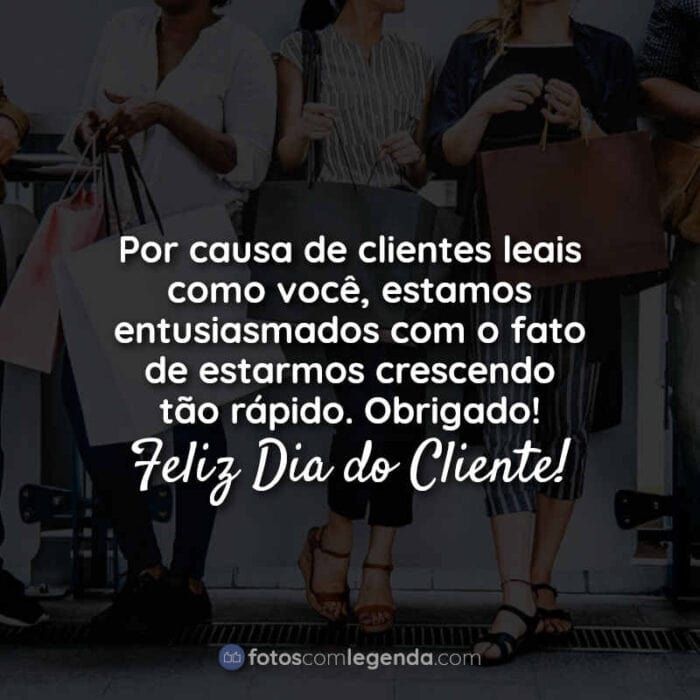 Frases do Dia do Cliente: Por causa de.