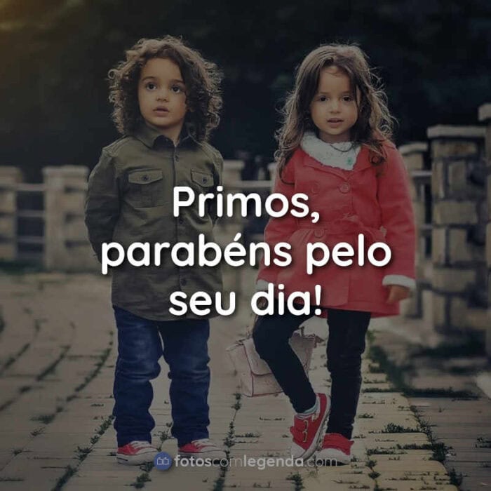 Frases para o Dia dos Primos: Primos parabéns pelo.