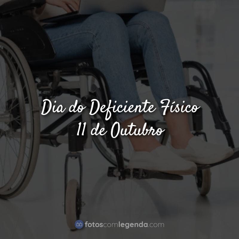 Frases Dia do Deficiente Físico – 11 de Outubro