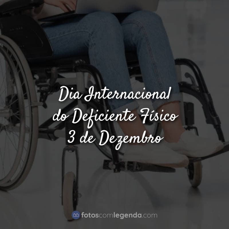 Frases: Dia Internacional do Deficiente Físico.