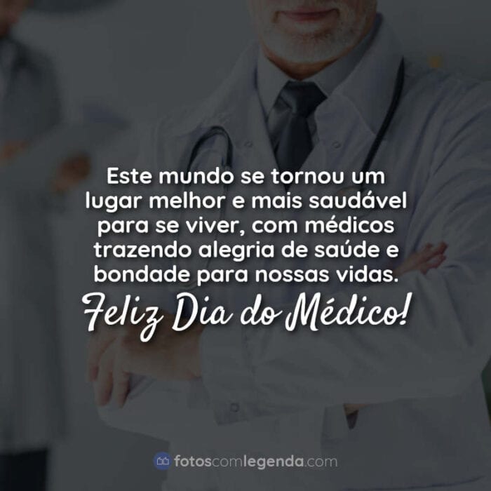 Feliz Dia do Médico Frases: Este mundo se.