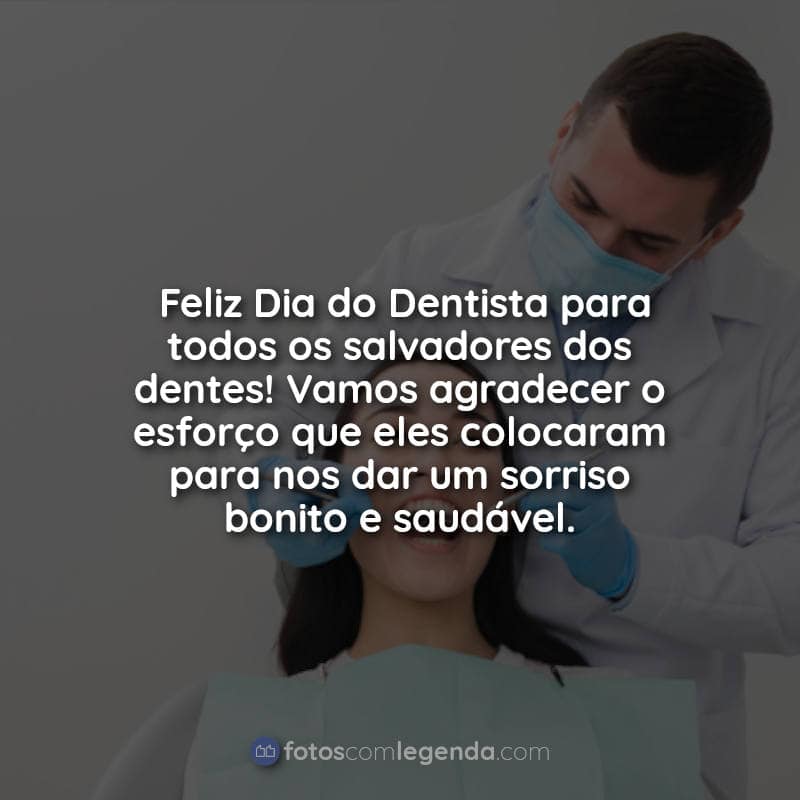 Frases de Dia do Dentista: Feliz Dia do Dentista.
