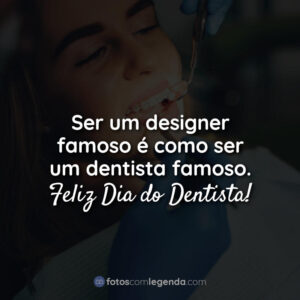 Ser um designer famoso é como ser um dentista famoso. Feliz Dia do Dentista!