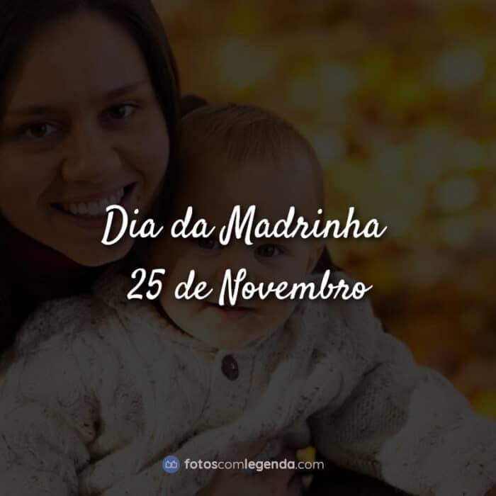 Frases: Dia da Madrinha – 25 de Novembro
