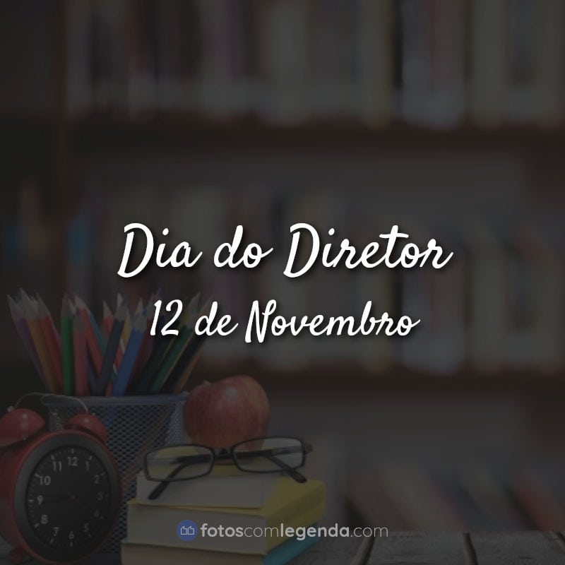 Frases dia do diretor: Dia do Diretor 12 de Novembro.