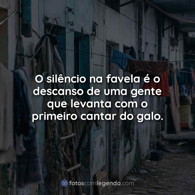 Frases de Favela: O silêncio na favela é o.