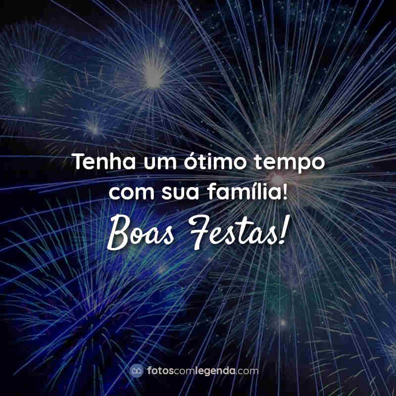 Tenha um ótimo tempo com sua família! Boas Festas! Frase.