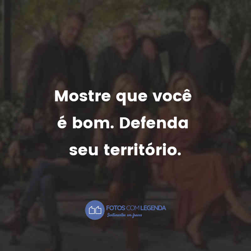 "Mostre que você é bom. Defenda seu território."