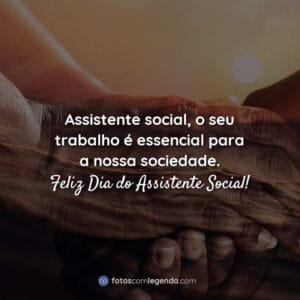 Assistente social, o seu trabalho é essencial para a nossa sociedade. Feliz Dia do Assistente Social!
