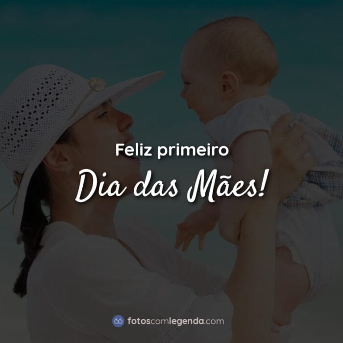 Frases Feliz primeiro dia das mães!