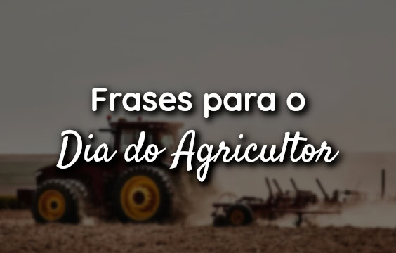 Frases para o Dia do Agricultor