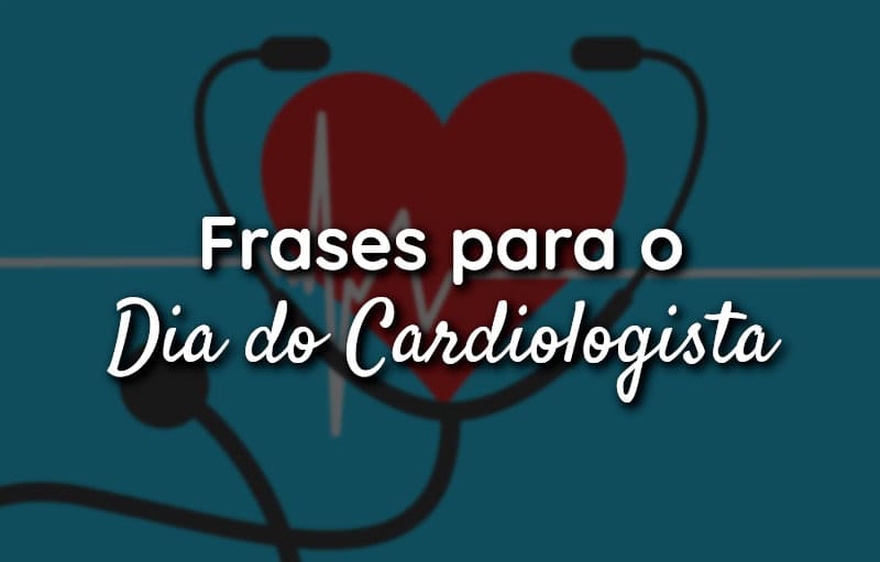Frases para o Dia do Cardiologista