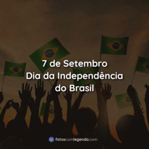 7 de Setembro — Dia da Independência do Brasil