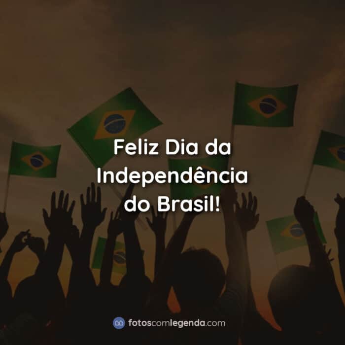 Feliz Dia da Independência do Brasil! Frases.