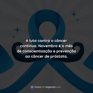 A luta contra o câncer continua. Novembro é o mês de conscientização e prevenção ao câncer de próstata.