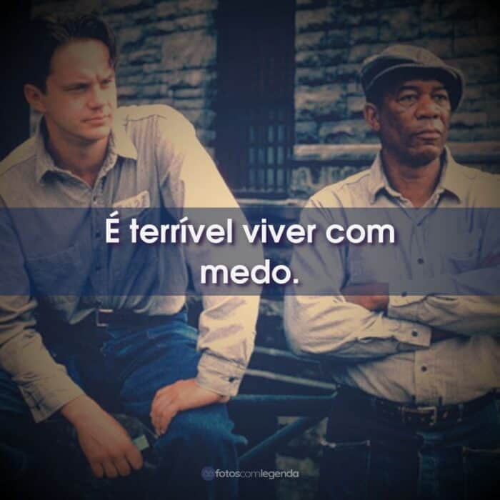 É terrível viver com medo.