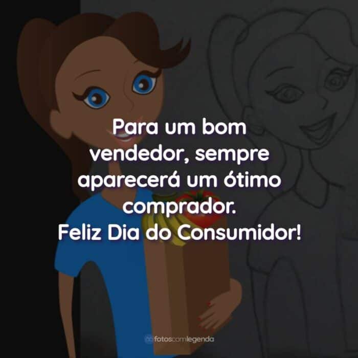 Frases do Dia do Consumidor: Para um bom vendedor, sempre aparecerá um ótimo comprador.