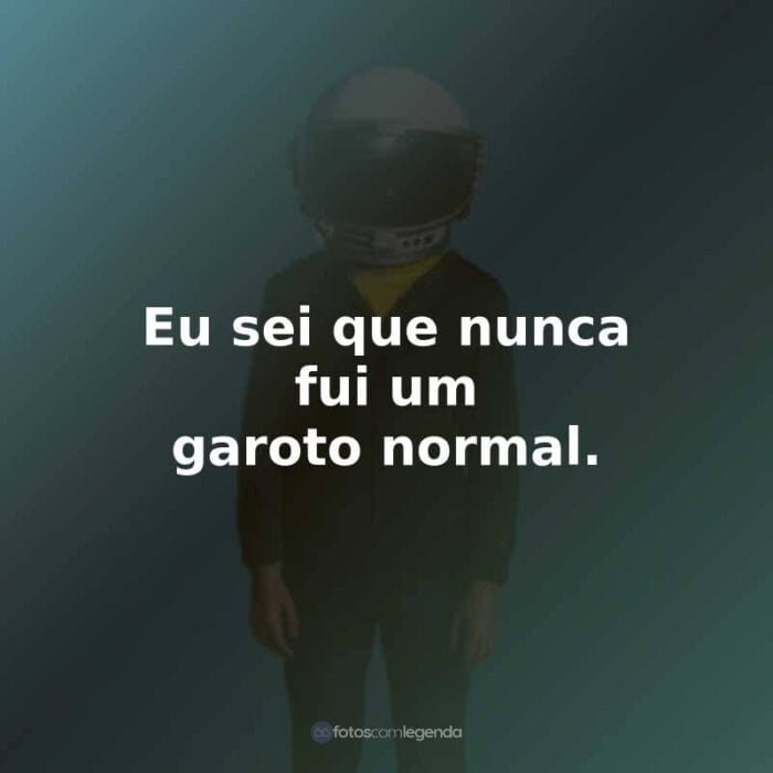 Frases do Filme Extraordinário: Eu sei que nunca fui um garoto normal.