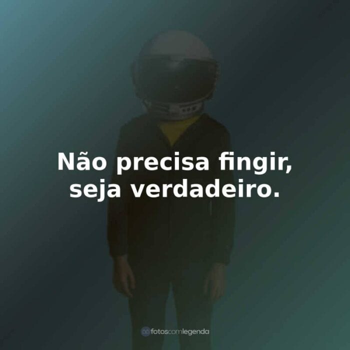 Frases do Filme Extraordinário: Não precisa fingir, seja verdadeiro.