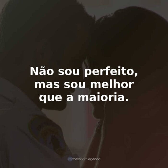 Frases do Filme À Prova de Fogo: Não sou perfeito, mas sou melhor que a maioria.