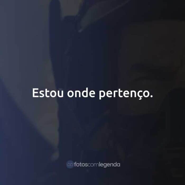 Estou onde pertenço.