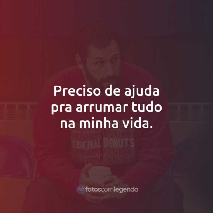 Preciso de ajuda pra arrumar tudo na minha vida.