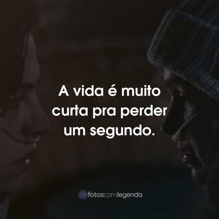 Frases do Filme A Cinco Passos de Você: A vida é muito curta pra perder um segundo.