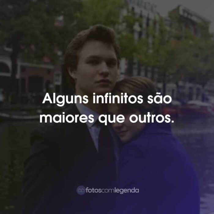 Frases do Filme A Culpa é das Estrelas: Alguns infinitos são maiores que outros.