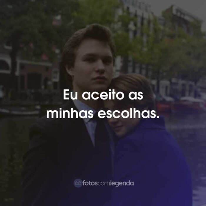 Frases do Filme A Culpa é das Estrelas: Eu aceito as minhas escolhas.