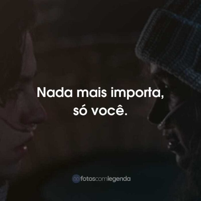 Frases do Filme A Cinco Passos de Você: Nada mais importa, só você.