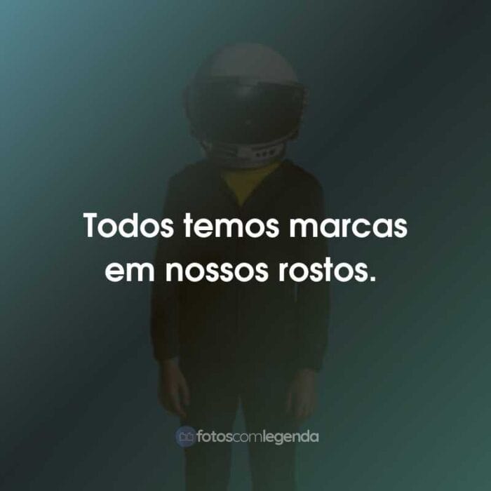 Frases do Filme Extraordinário: Todos temos marcas em nossos rostos.