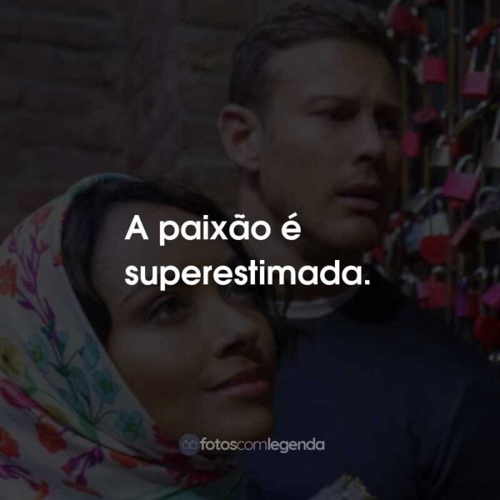 Frases do Filme Amor em Verona: A paixão é superestimada.